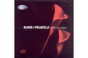 OLIVER DRAGOJEVIC - Oliver i prijatelji, Vjeruj u ljubav, 2003 (